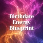 Birthdate Energy Blueprint